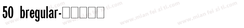 50 bregular字体转换